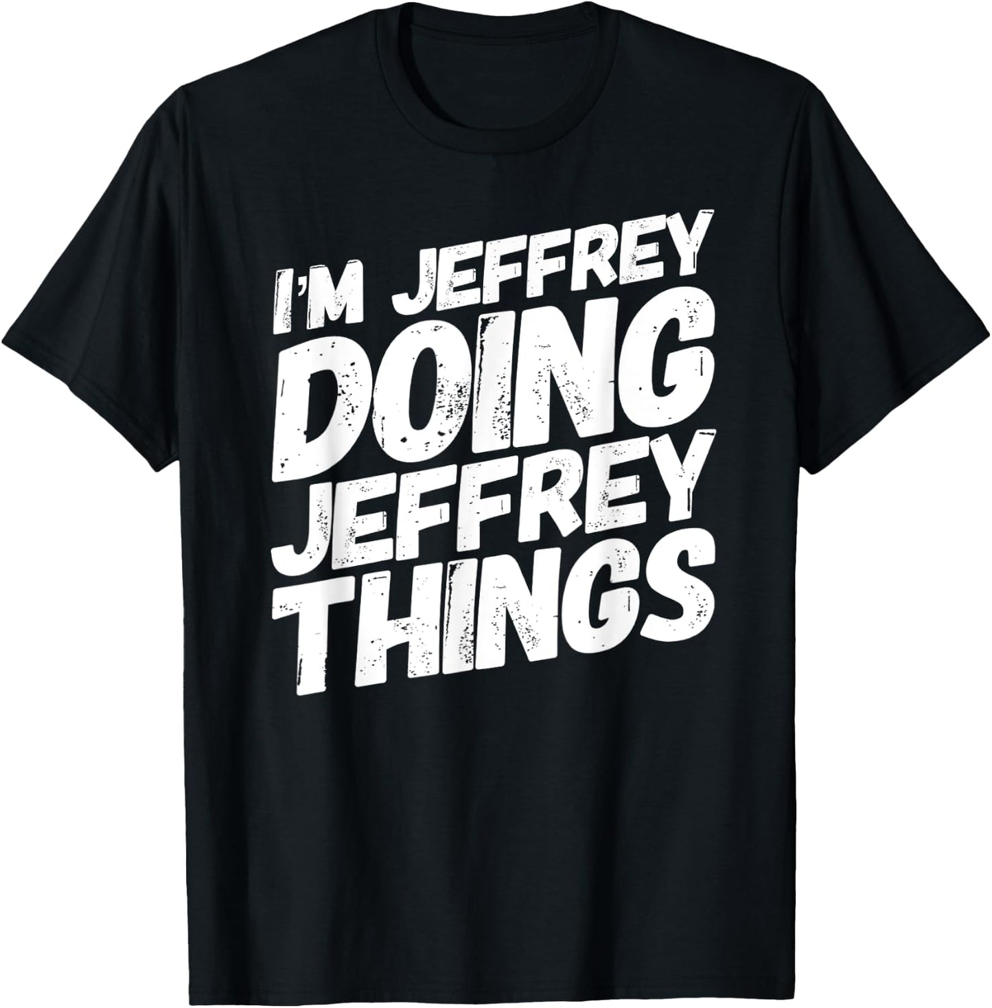 I'M JEFFREY DOING JEFFREY THINGS Personalized JEFFREY Gifts T-Shirt - T-Shirt | Black