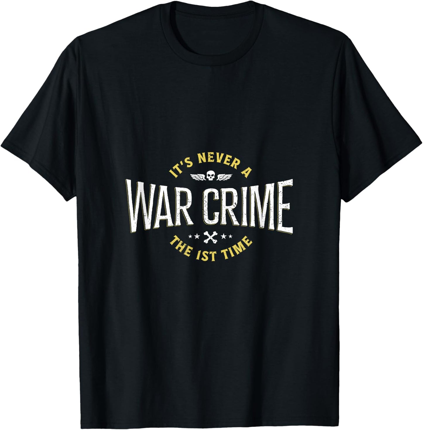 It's Never A War Crime The First Time - Funny Saying T-Shirt - T-Shirt | Black