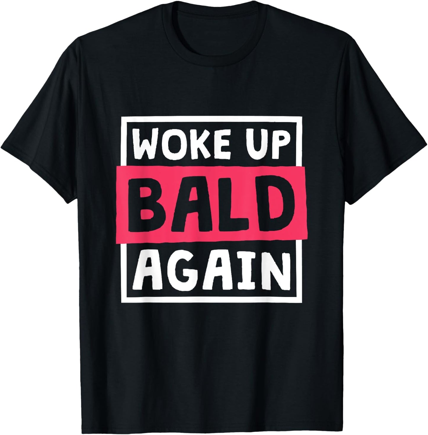 Woke Up Bald Again, Alopecia Awareness and Baldness T-Shirt - T-Shirt | Black