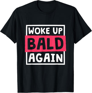 Woke Up Bald Again, Alopecia Awareness and Baldness T-Shirt - T-Shirt | Black