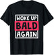 Woke Up Bald Again, Alopecia Awareness and Baldness T-Shirt - T-Shirt | Black