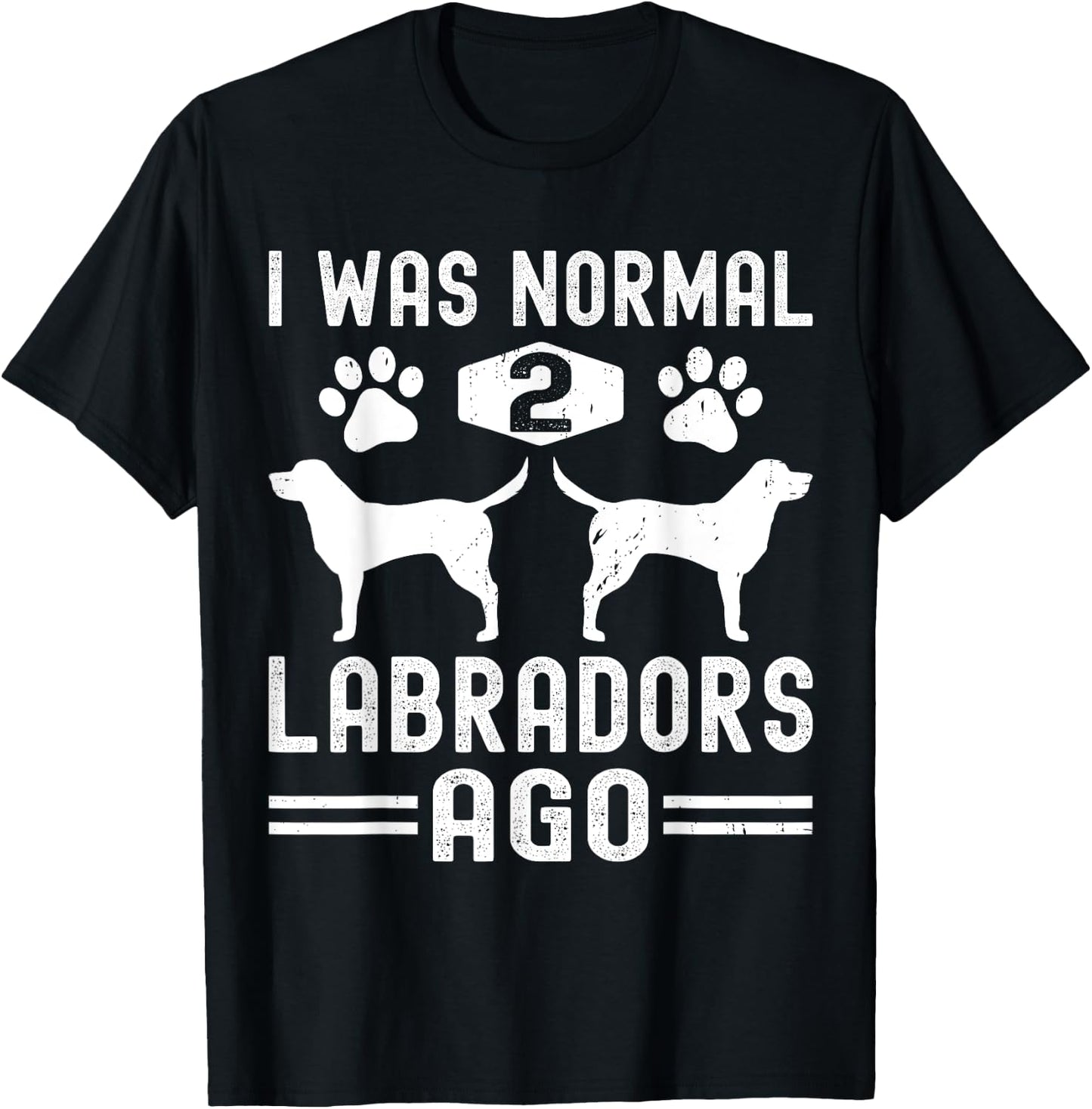I Was Normal 2 Labradors Ago, Funny Labrador Retriever Dog T-Shirt - T-Shirt | Black