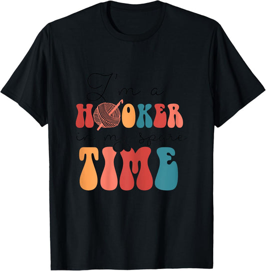 Yarn & Crocheting Merch Funny I'm A Hooker In My Spare Time T-Shirt - T-Shirt | Black