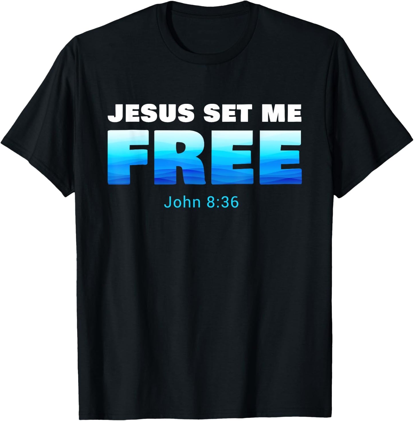 Jesus Set Me Free: Christian Faith Baptism Verse John 8:36 T-Shirt - T-Shirt | Black