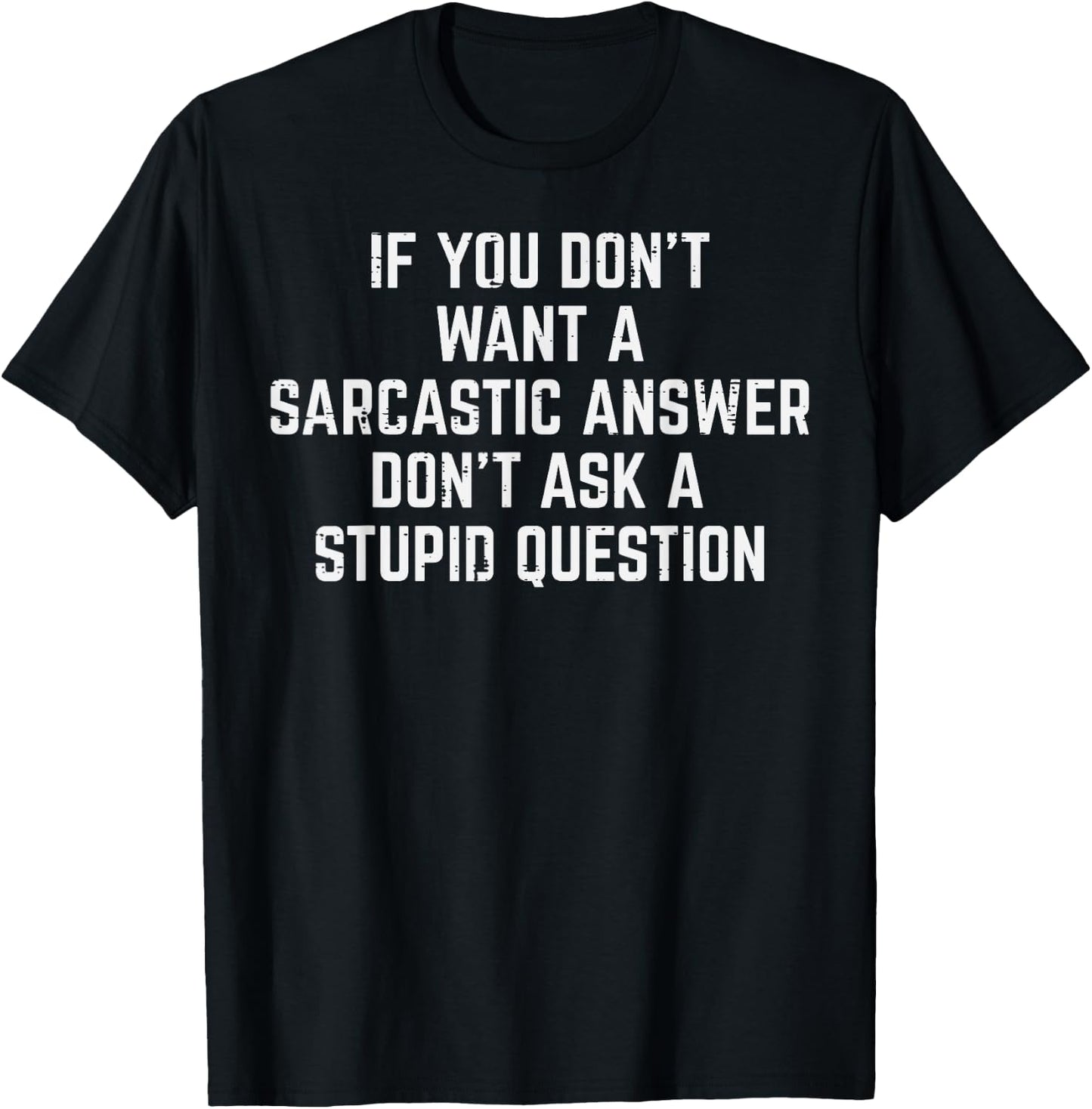 You Dont Want Sarcastic Answer Funny Saying Humor Men Women T-Shirt - T-Shirt | Black
