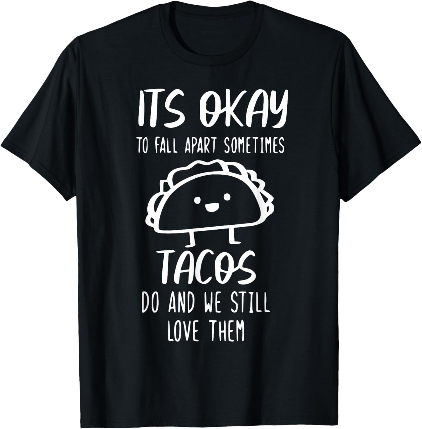 It's Ok To Fall Apart Taco And We Still Love Them Funny Taco T-Shirt - T-Shirt | Black