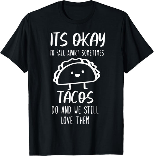 It's Ok To Fall Apart Taco And We Still Love Them Funny Taco T-Shirt - T-Shirt | Black