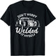 Don't Worry I Welded It Myself Rat Rod Builder Car Welder T-Shirt - T-Shirt | Black