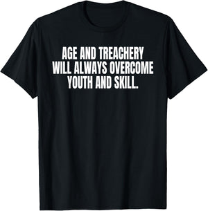 Age And Treachery Will Always Overcome Youth And Skill T-Shirt - T-Shirt | Black