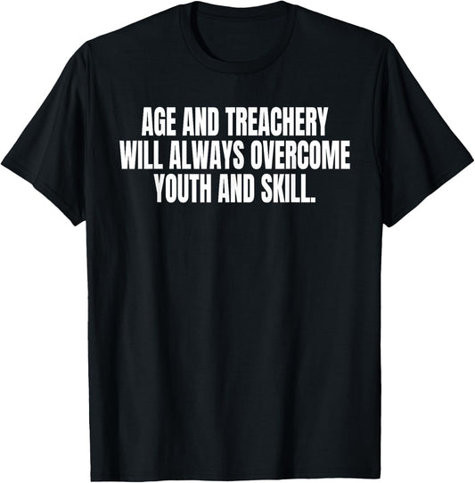 Age And Treachery Will Always Overcome Youth And Skill T-Shirt - T-Shirt | Black