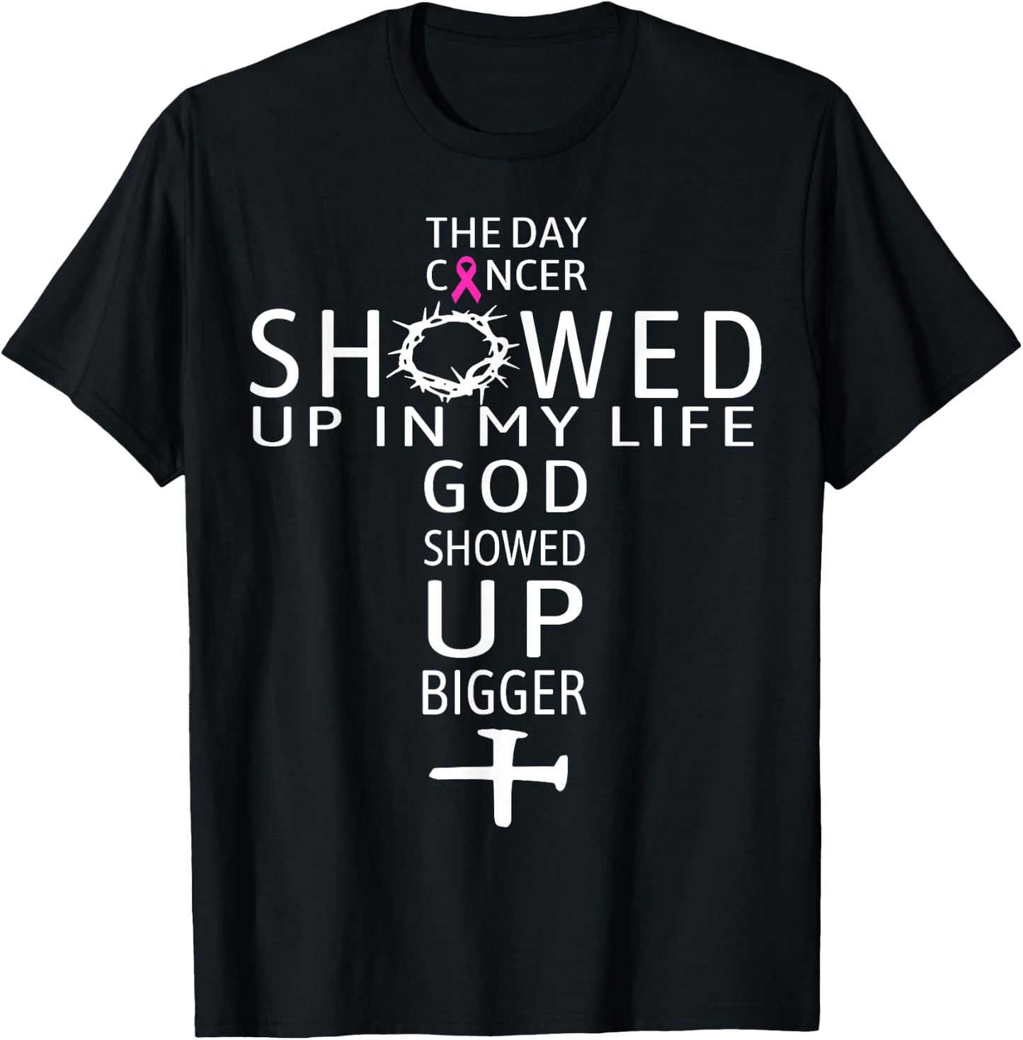 The Day Cancer Showed Up In My Life God Showed Up Bigger T-Shirt - T-Shirt | Black