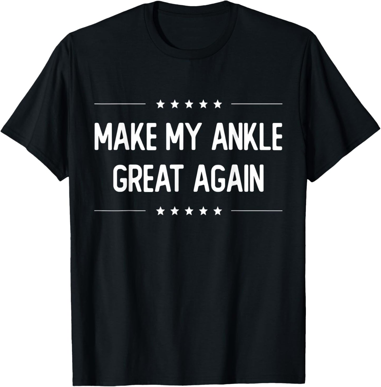 Make My Ankle Great Again - Injury Recovery T-Shirt - T-Shirt | Black