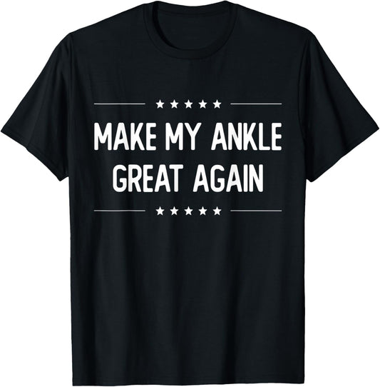 Make My Ankle Great Again - Injury Recovery T-Shirt - T-Shirt | Black