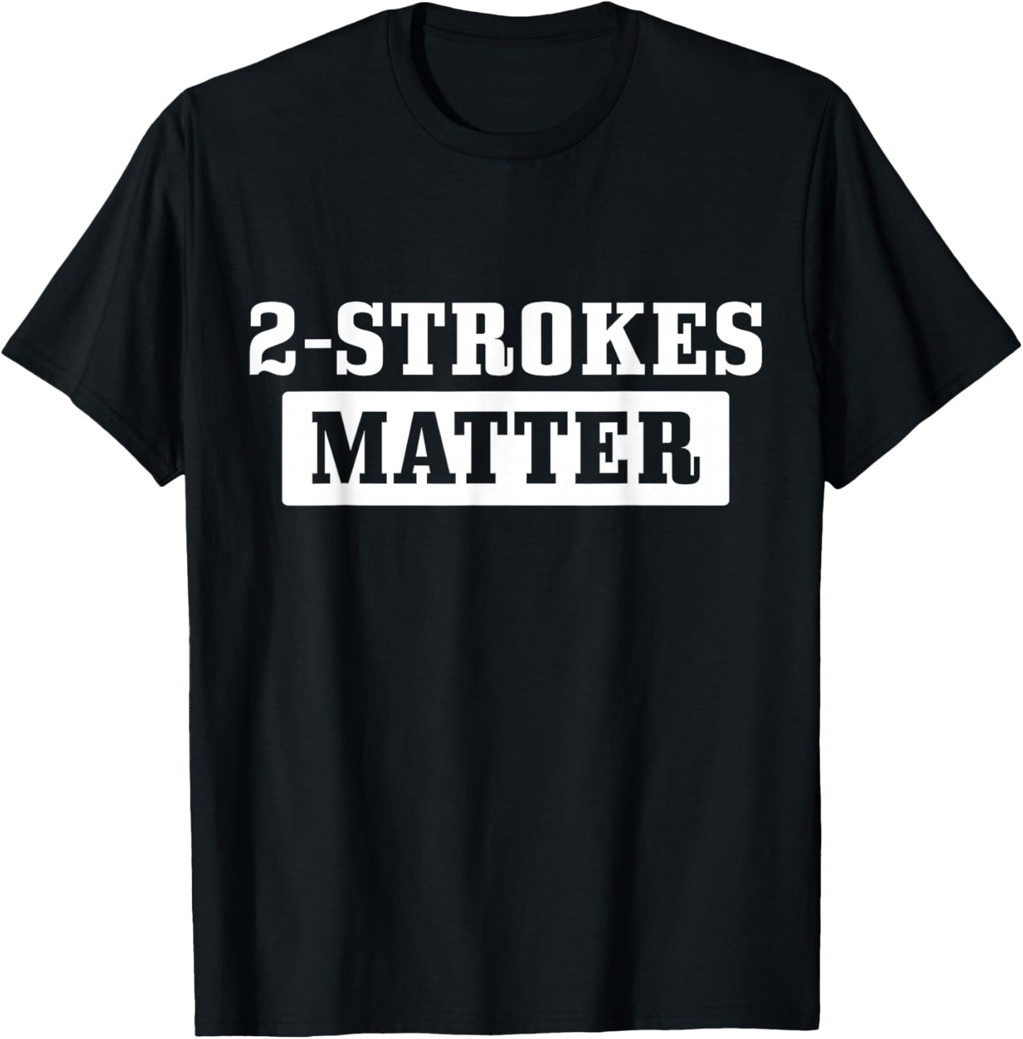2 Strokes Matter Motorcycle Dirt Bike Racing Motocross Biker T-Shirt - T-Shirt | Black