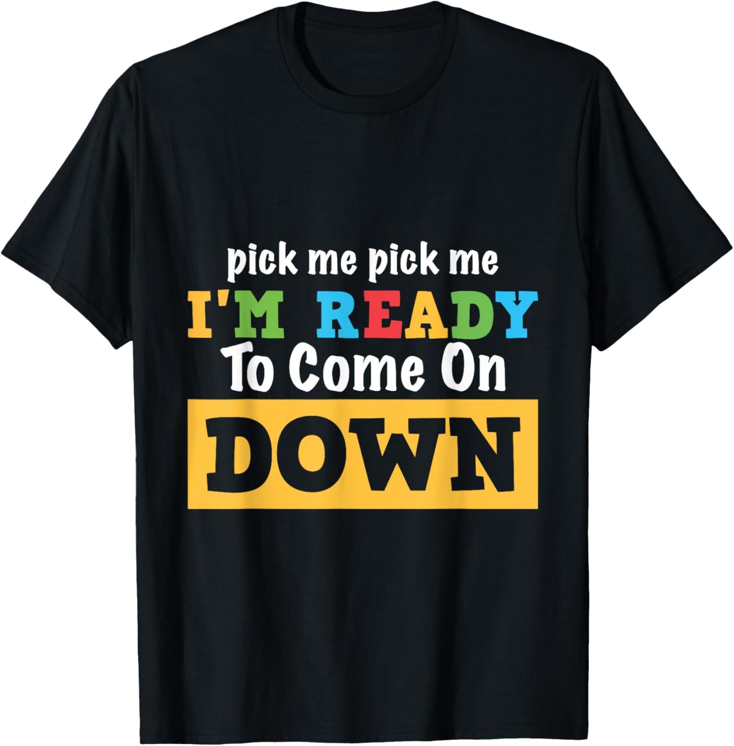 Pick me Pick me I'm Ready To Come On Down Funny and Cool Gam T-Shirt - T-Shirt | Black