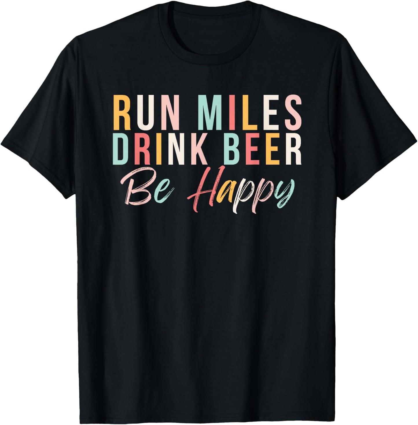 Run miles Drink Beer Be happy cute runner with cute colors T-Shirt - T-Shirt | Black