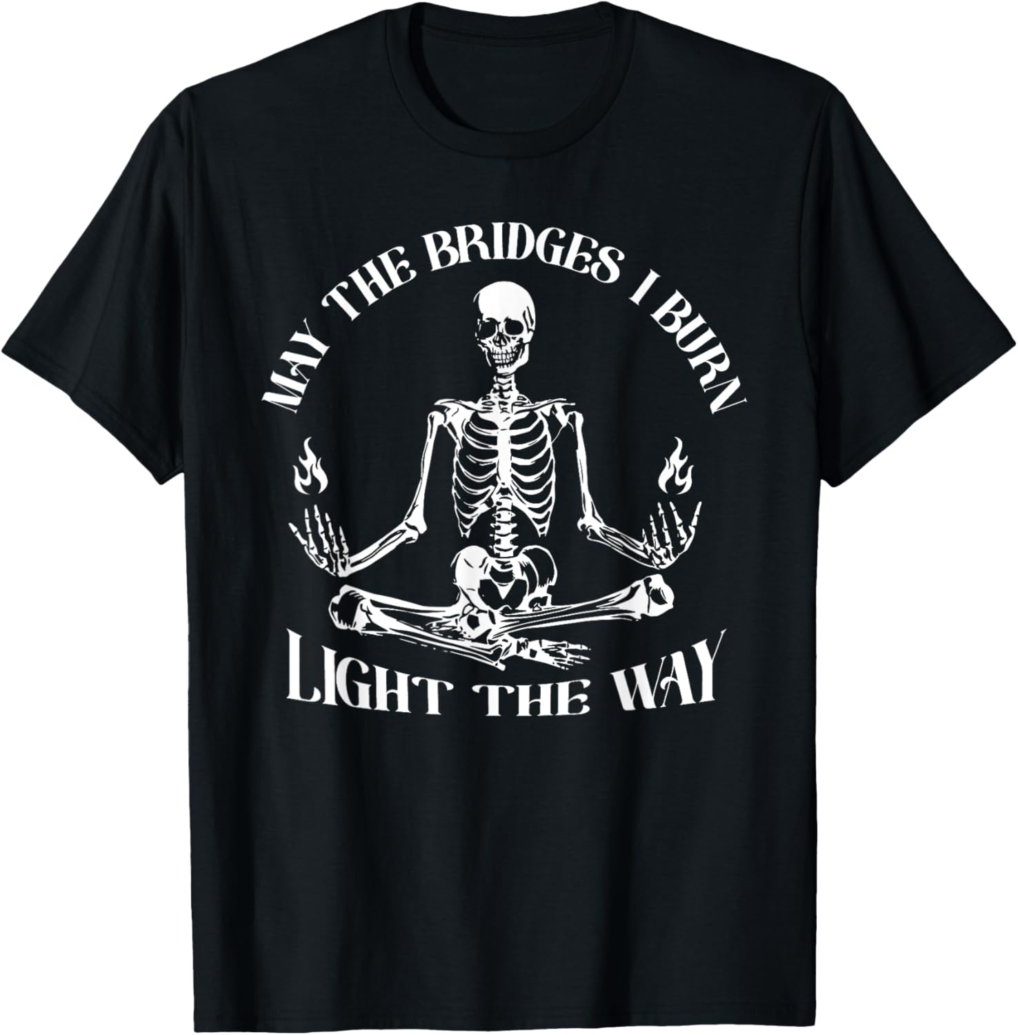 May The Bridges I Burn Light The Way Skeleton T-Shirt - T-Shirt | Black