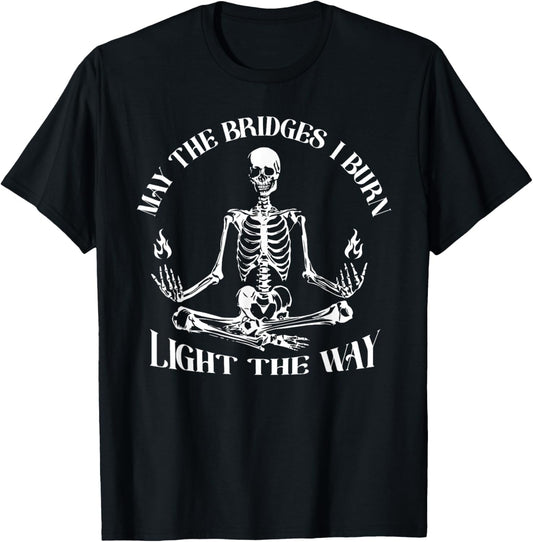 May The Bridges I Burn Light The Way Skeleton T-Shirt - T-Shirt | Black