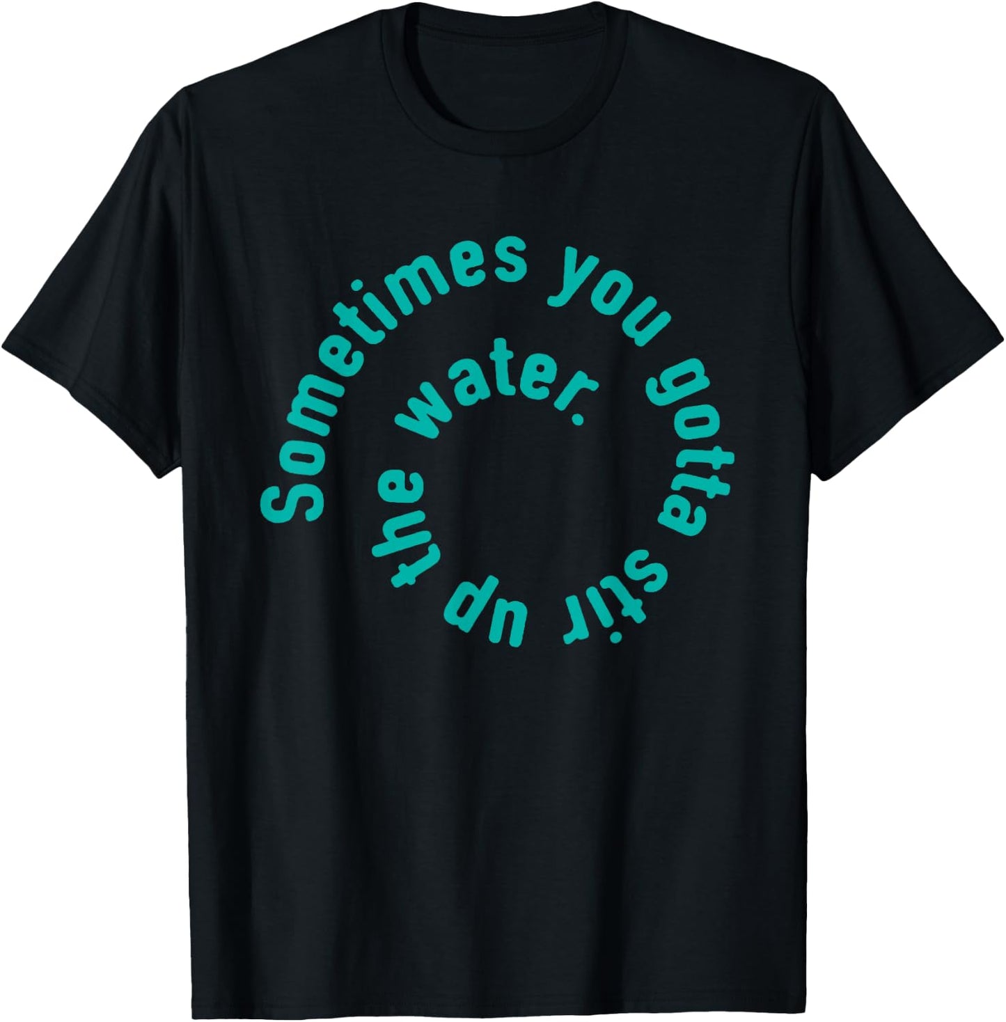 Water type design inspirational quote T-Shirt - T-Shirt | Black