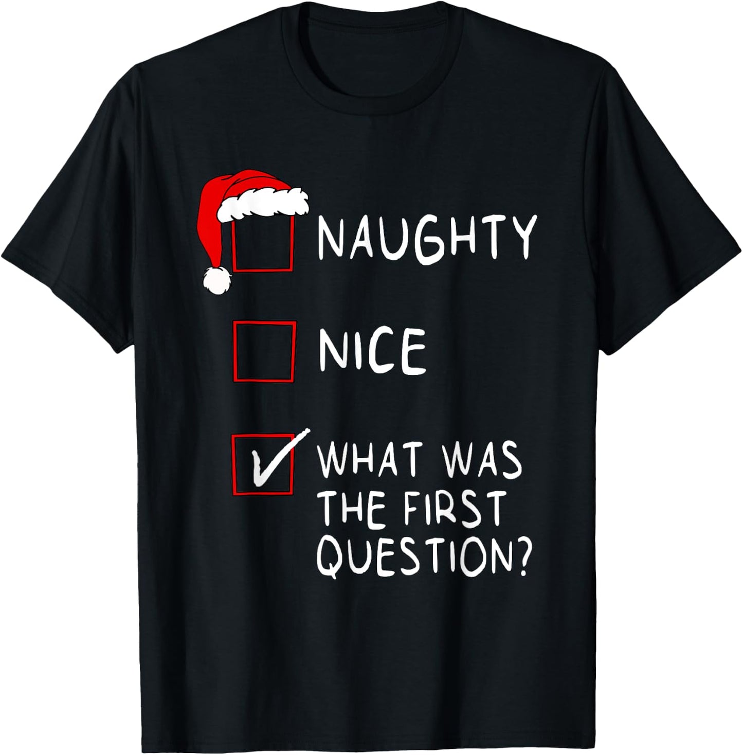 Naughty Nice List What Was The Question Men Women Christmas T-Shirt - T-Shirt | Black
