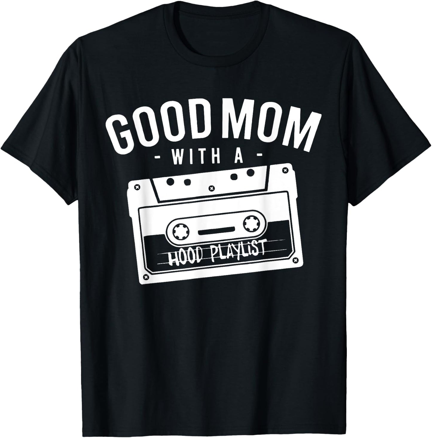 Good Mom With A Hood Playlist Cassette Gangsta Rap T-Shirt - T-Shirt | Black