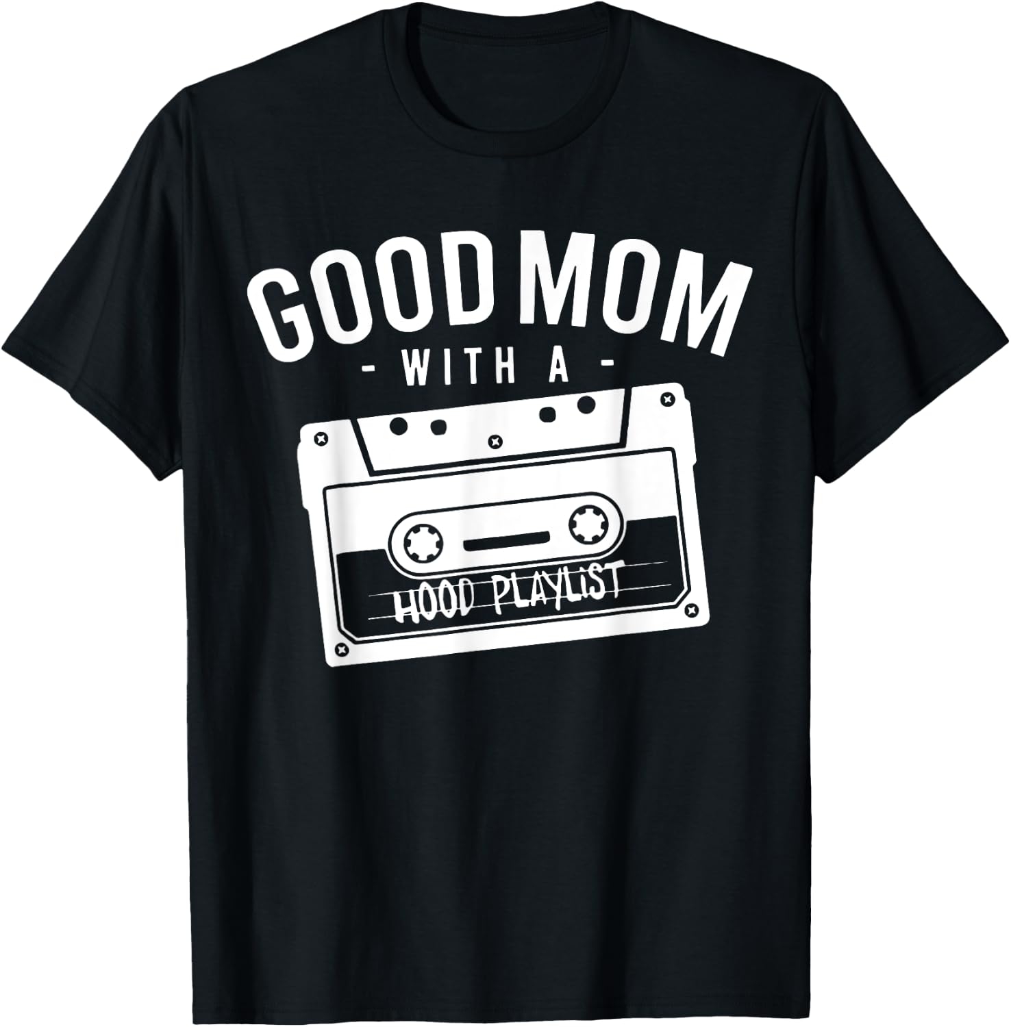 Good Mom With A Hood Playlist Cassette Gangsta Rap T-Shirt - T-Shirt | Black