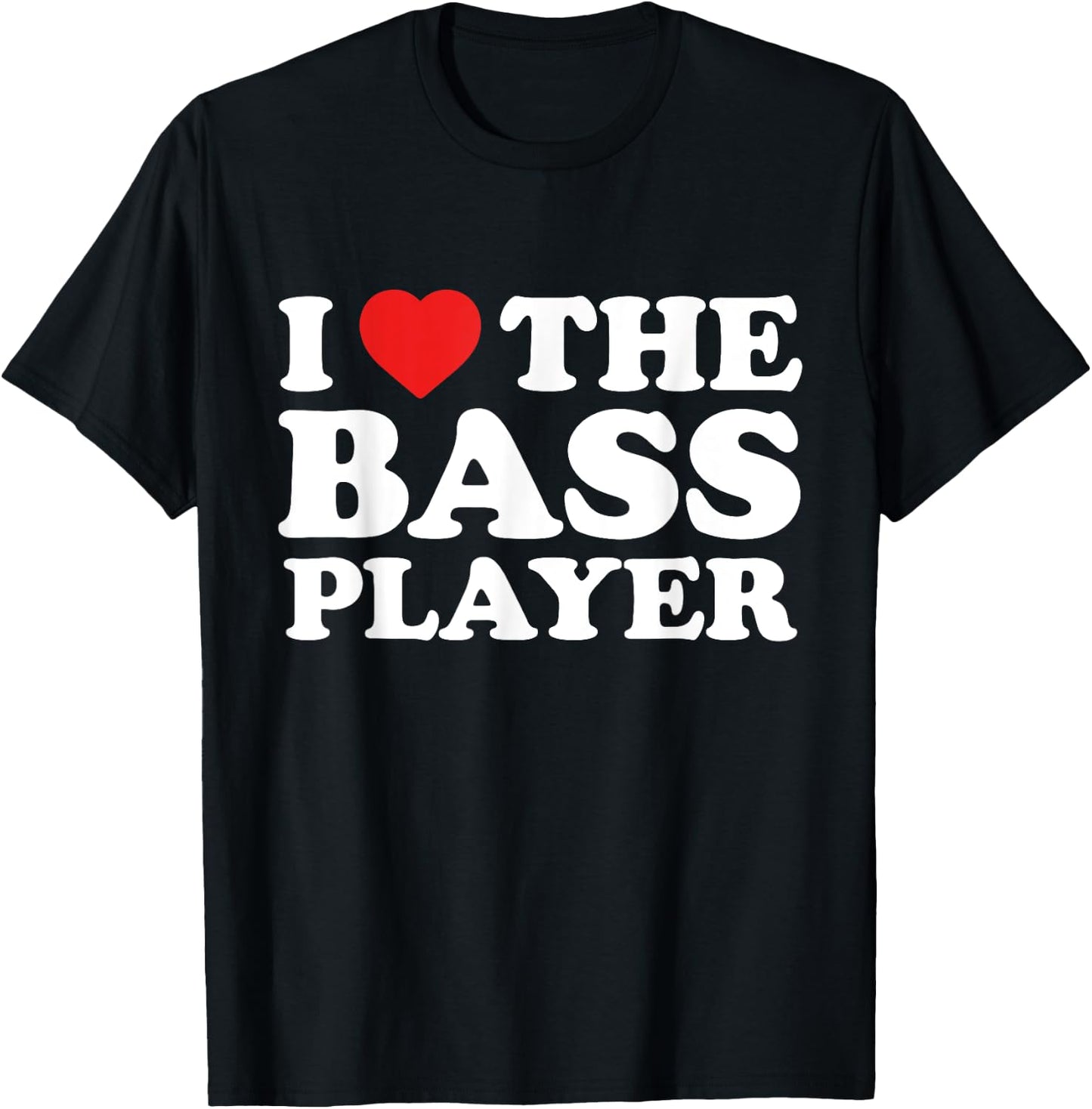 I Love The Bass Player - Musician Fan T-Shirt - T-Shirt | Black