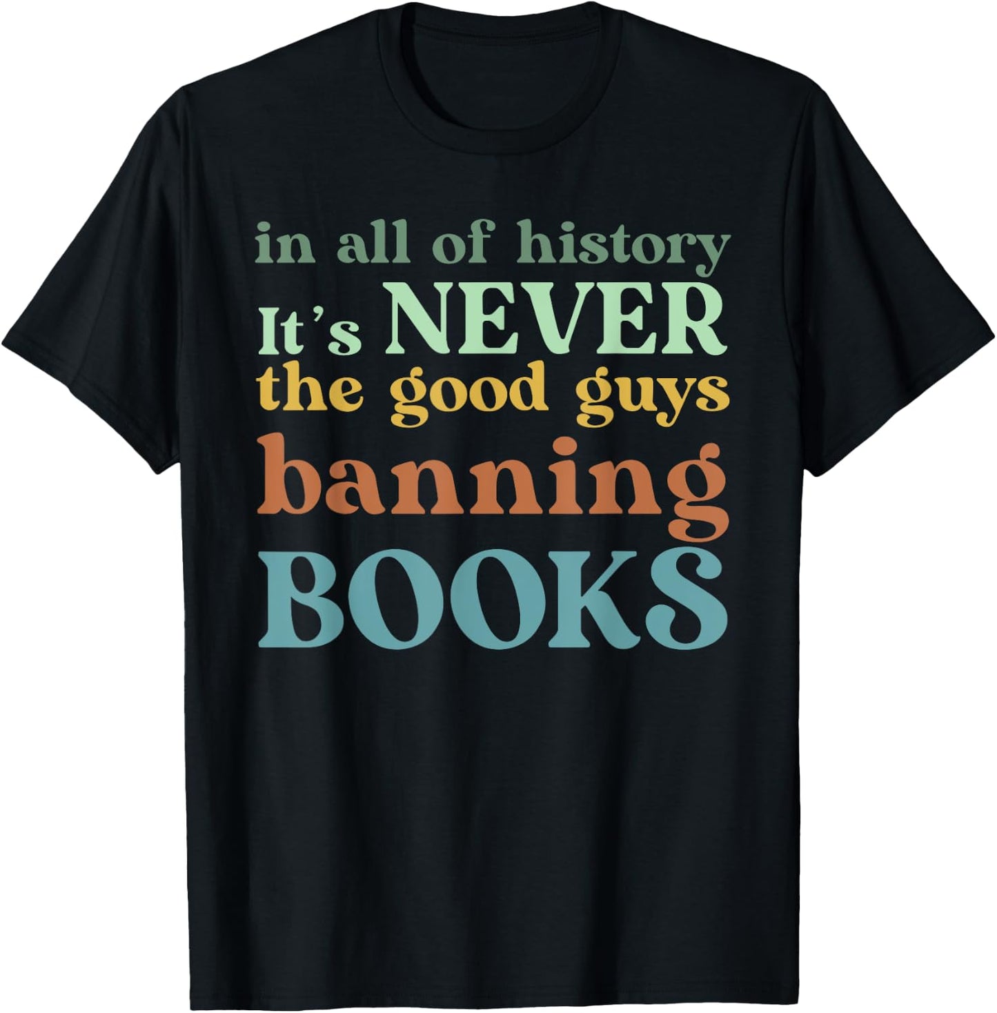 In All Of History It's Never The Good Guys Banning Books T-Shirt - T-Shirt | Black
