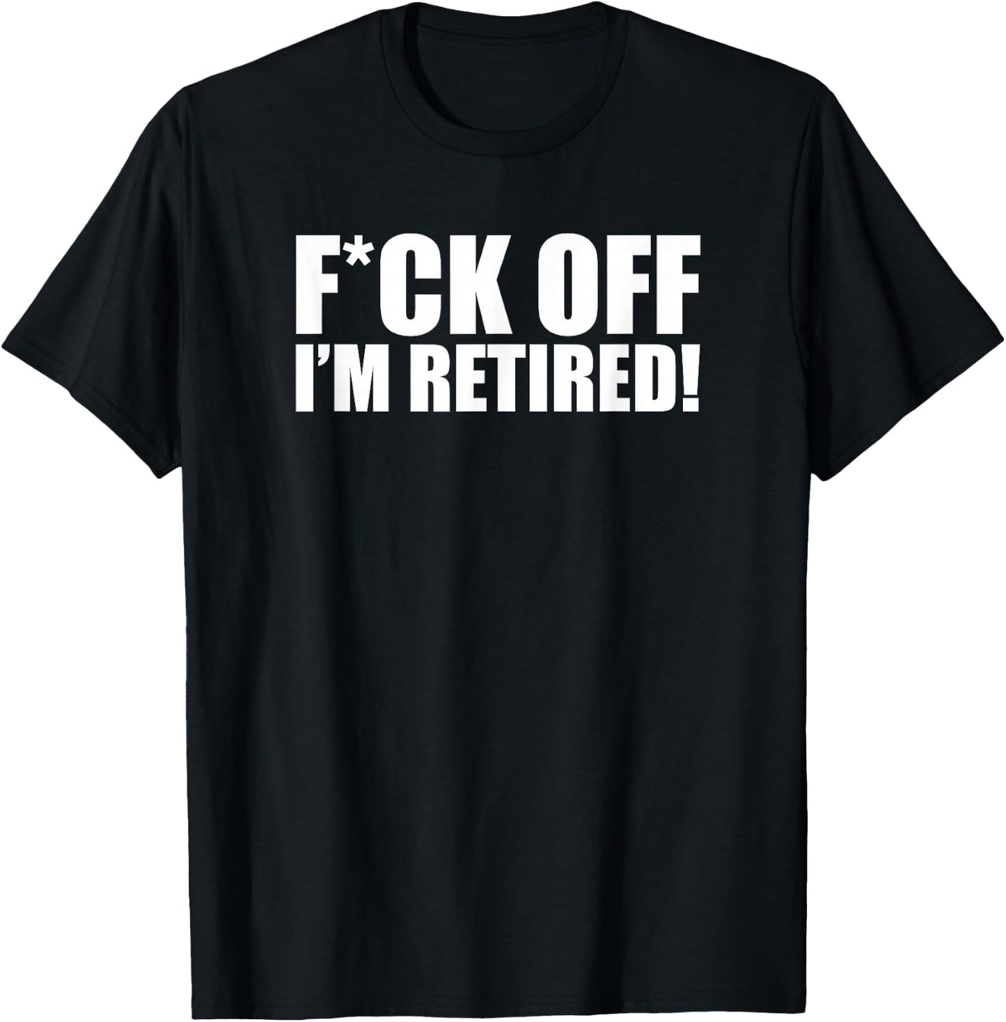 F off I'm retired T-Shirt - T-Shirt | Black