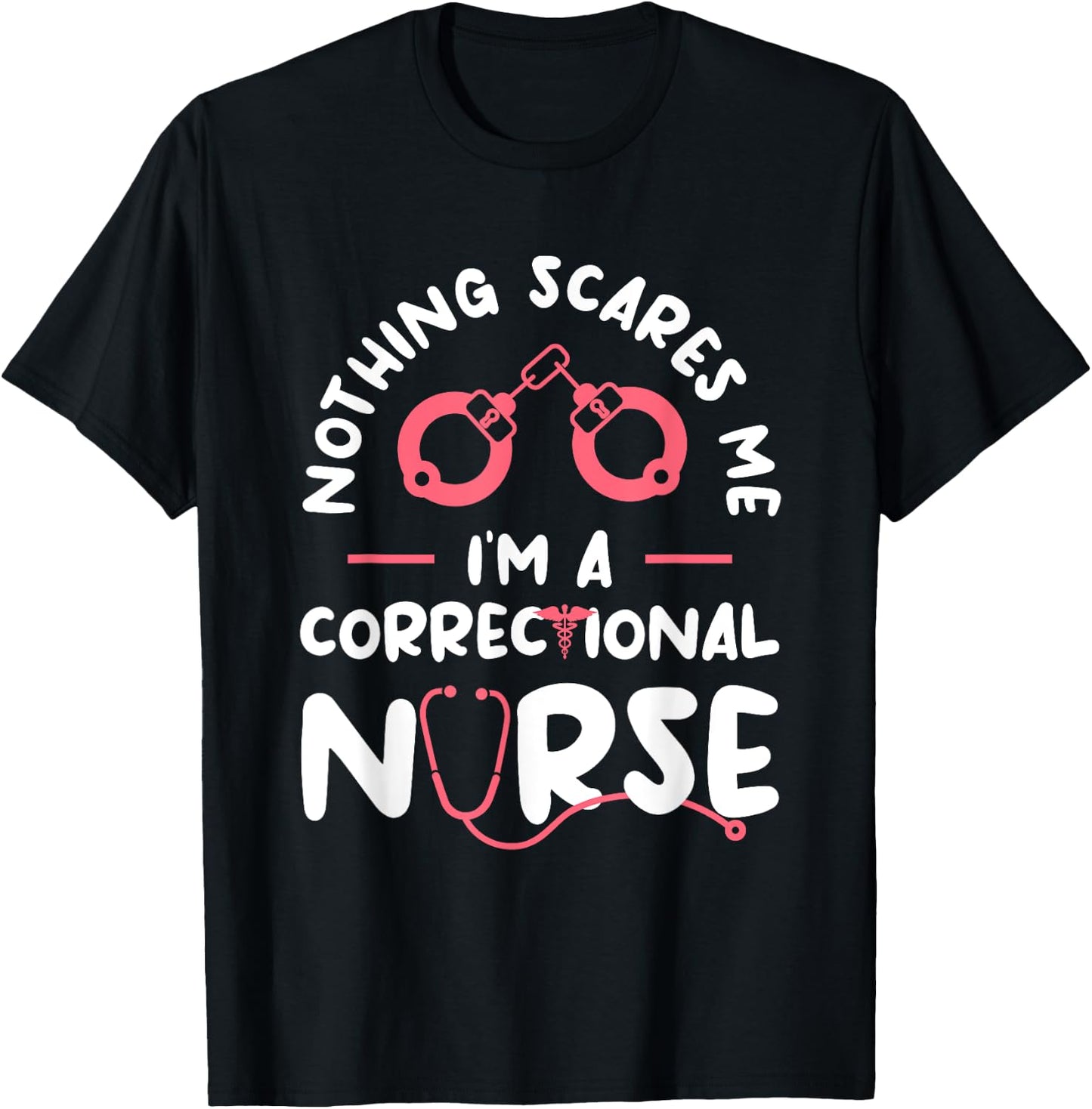 Nothing Scares Me I'm A Correctional Nurse RN Nurses T-Shirt - T-Shirt | Black