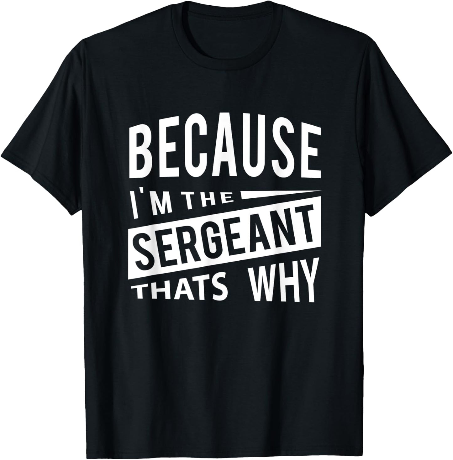 Because I'm The Sergeant SGT - That's Why NCO T-Shirt - T-Shirt | Black