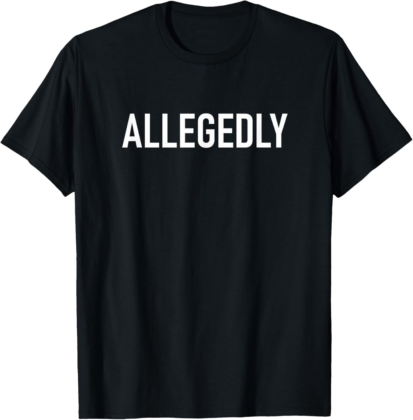 Allegedly, Funny, Jokes, Sarcastic T-Shirt - T-Shirt | Black