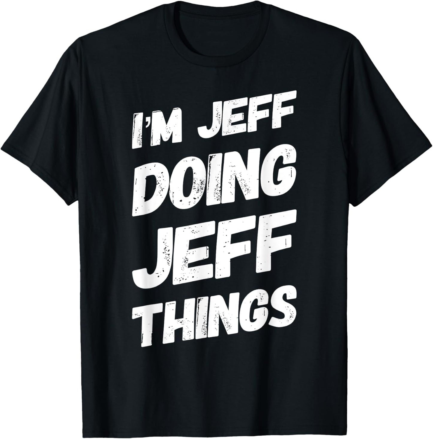 I'M JEFF DOING JEFF THINGS Funny Personalized Men Name Gifts T-Shirt - T-Shirt | Black