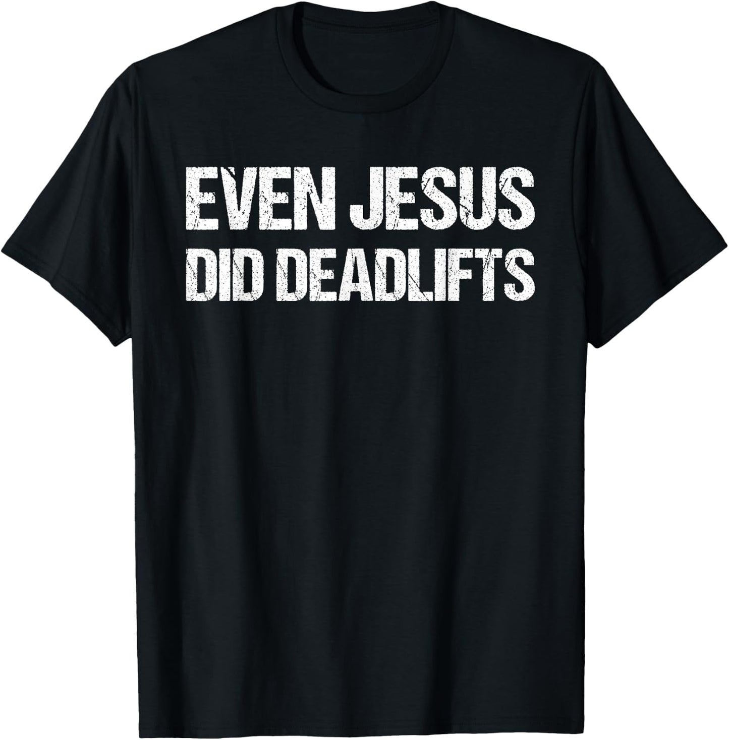 Even Jesus Did Deadlifts Shirt as a Funny Bodybuilding T-Shirt - T-Shirt | Black