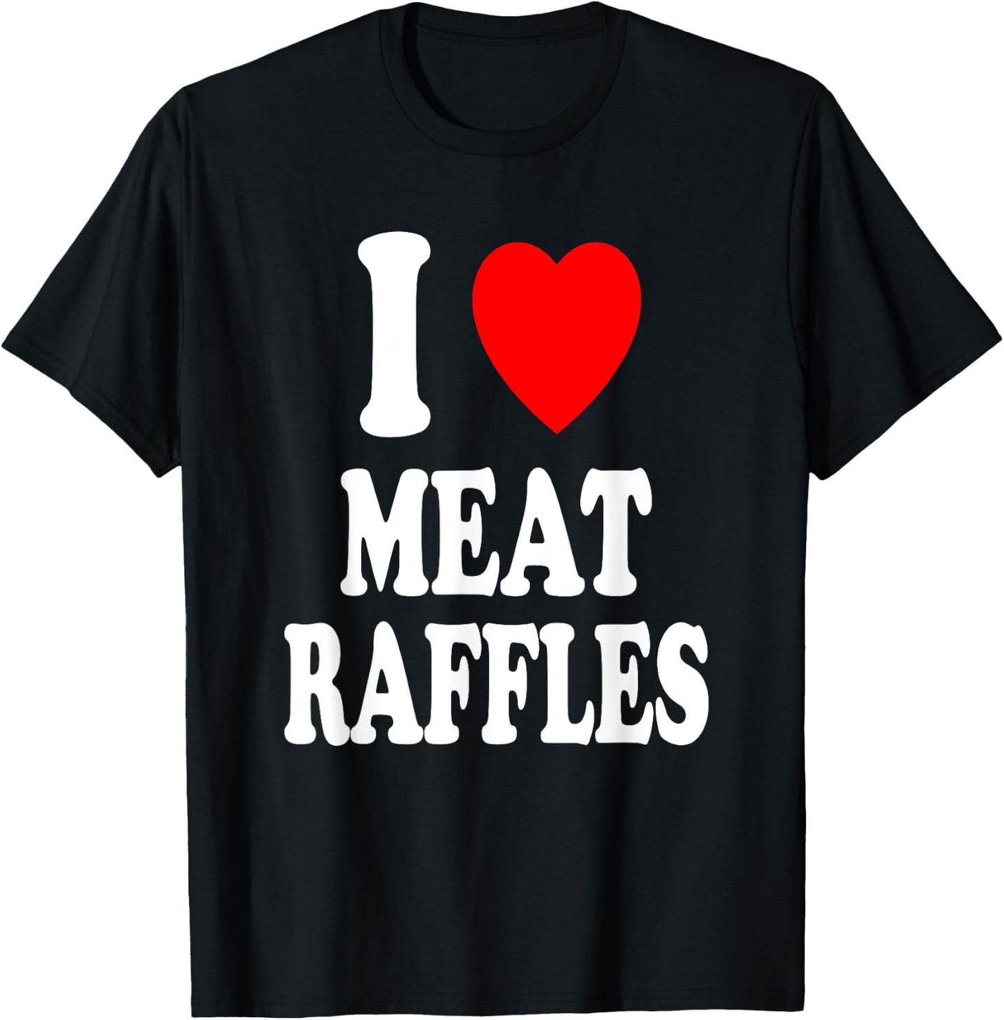 I Heart (Love) Meat Raffles Meat Draw Drawing Fundraiser T-Shirt - T-Shirt | Black
