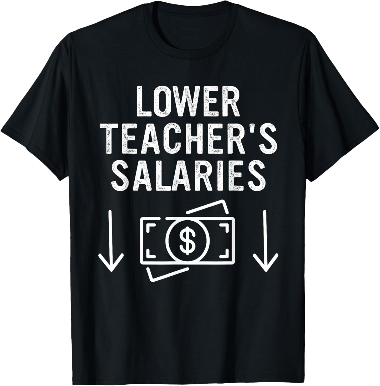Lower Teacher's Salaries Apparel T-Shirt - T-Shirt | Black