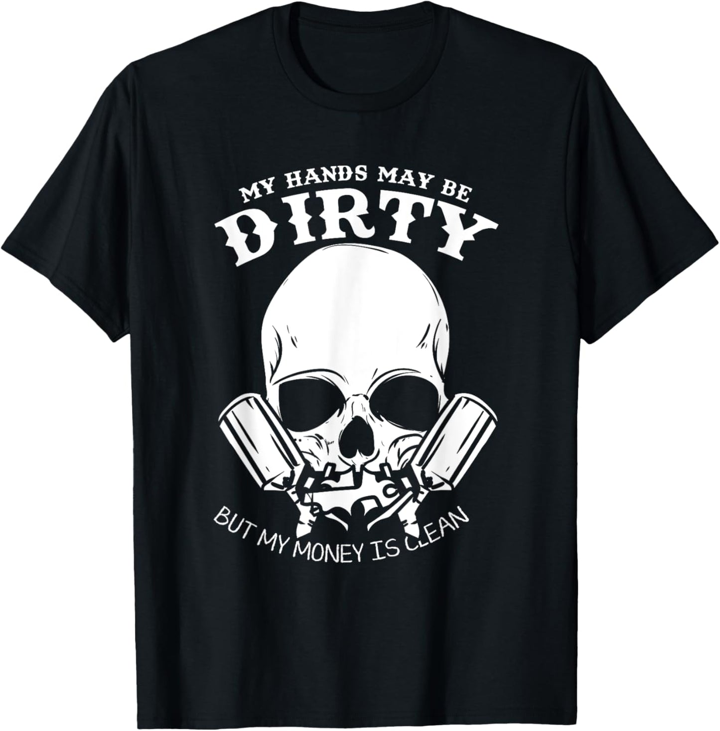 My Hands May Dirty But My Money Is Clean Car Painter T-Shirt - T-Shirt | Black