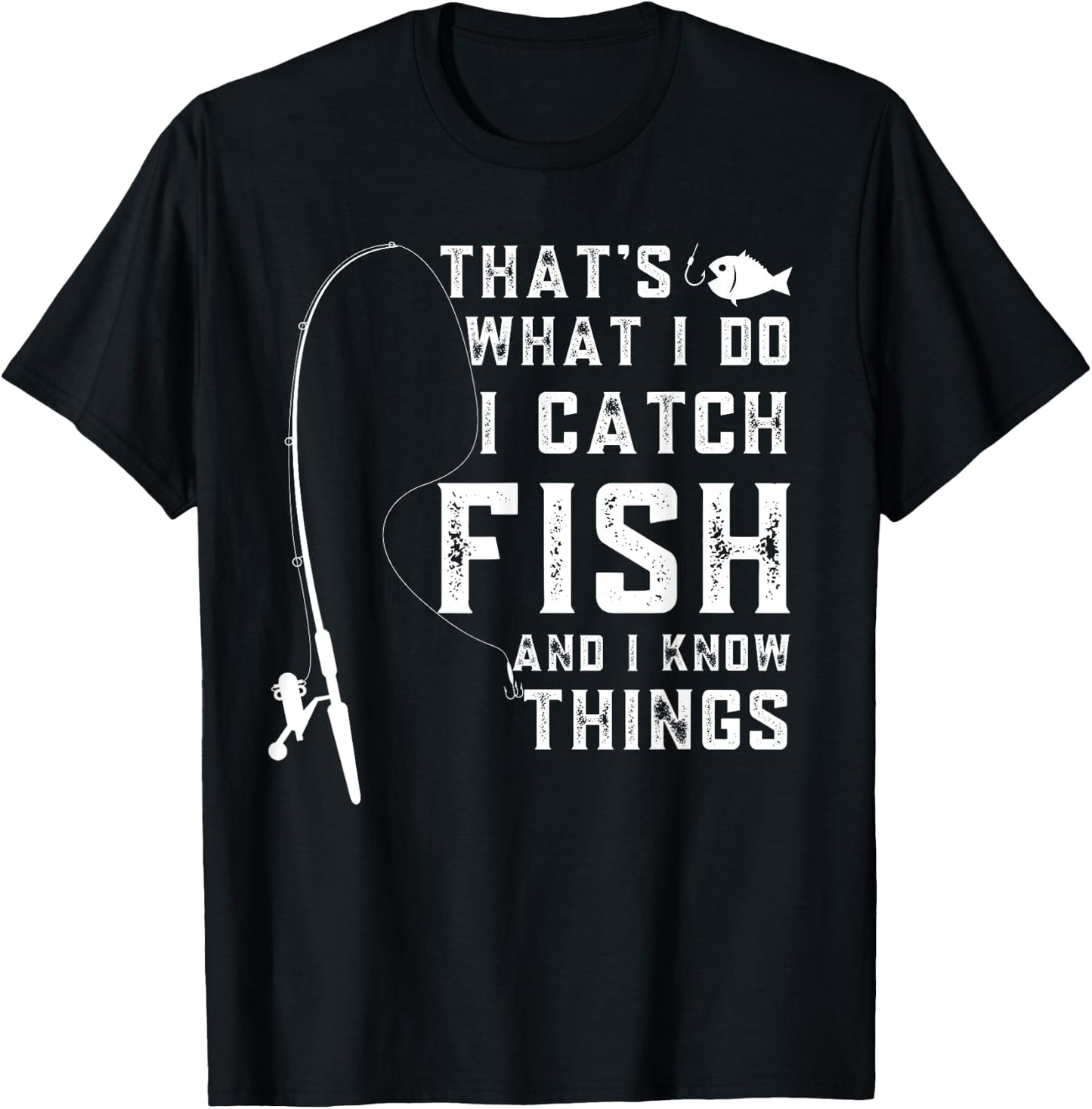 That's What I Do I Catch Fish And I Know Things Fun Fishing T-Shirt - T-Shirt | Black