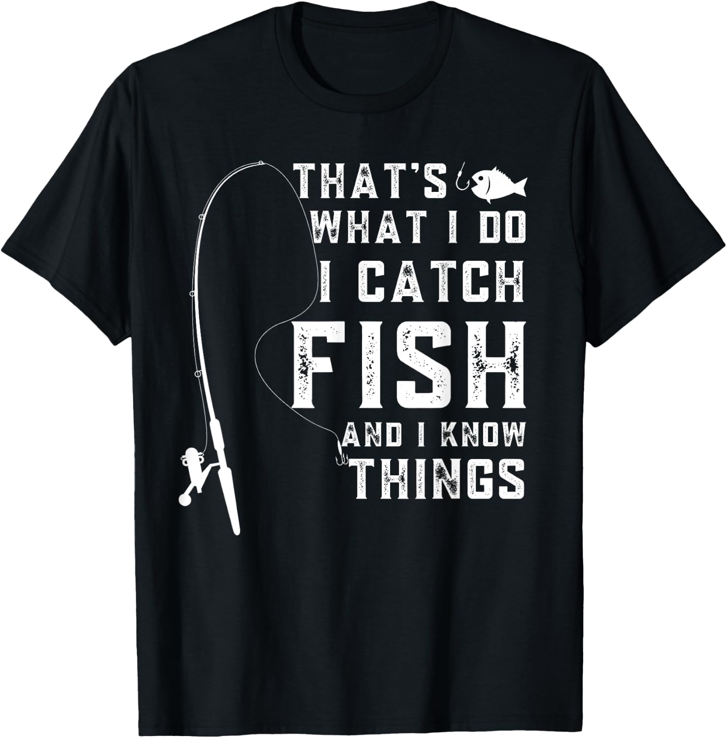That's What I Do I Catch Fish And I Know Things Fun Fishing T-Shirt - T-Shirt | Black
