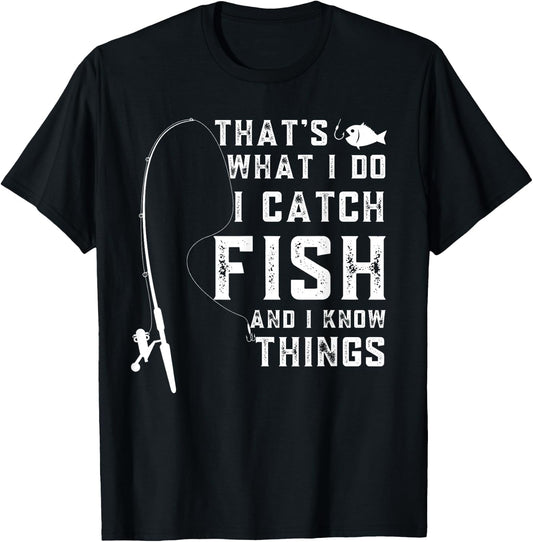 That's What I Do I Catch Fish And I Know Things Fun Fishing T-Shirt - T-Shirt | Black