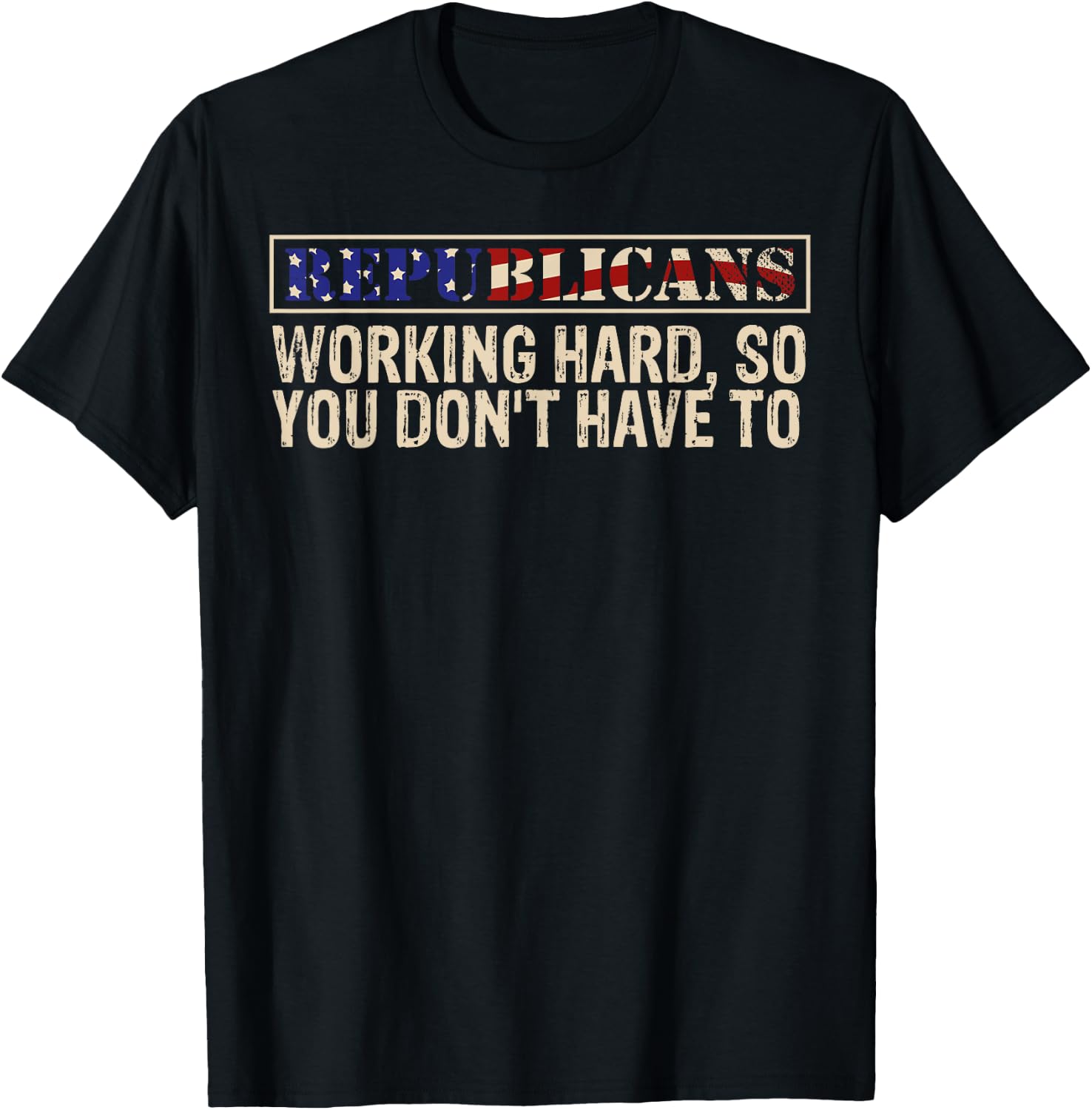 Republicans Working Hard So You Don't Have To political fun T-Shirt - T-Shirt | Black