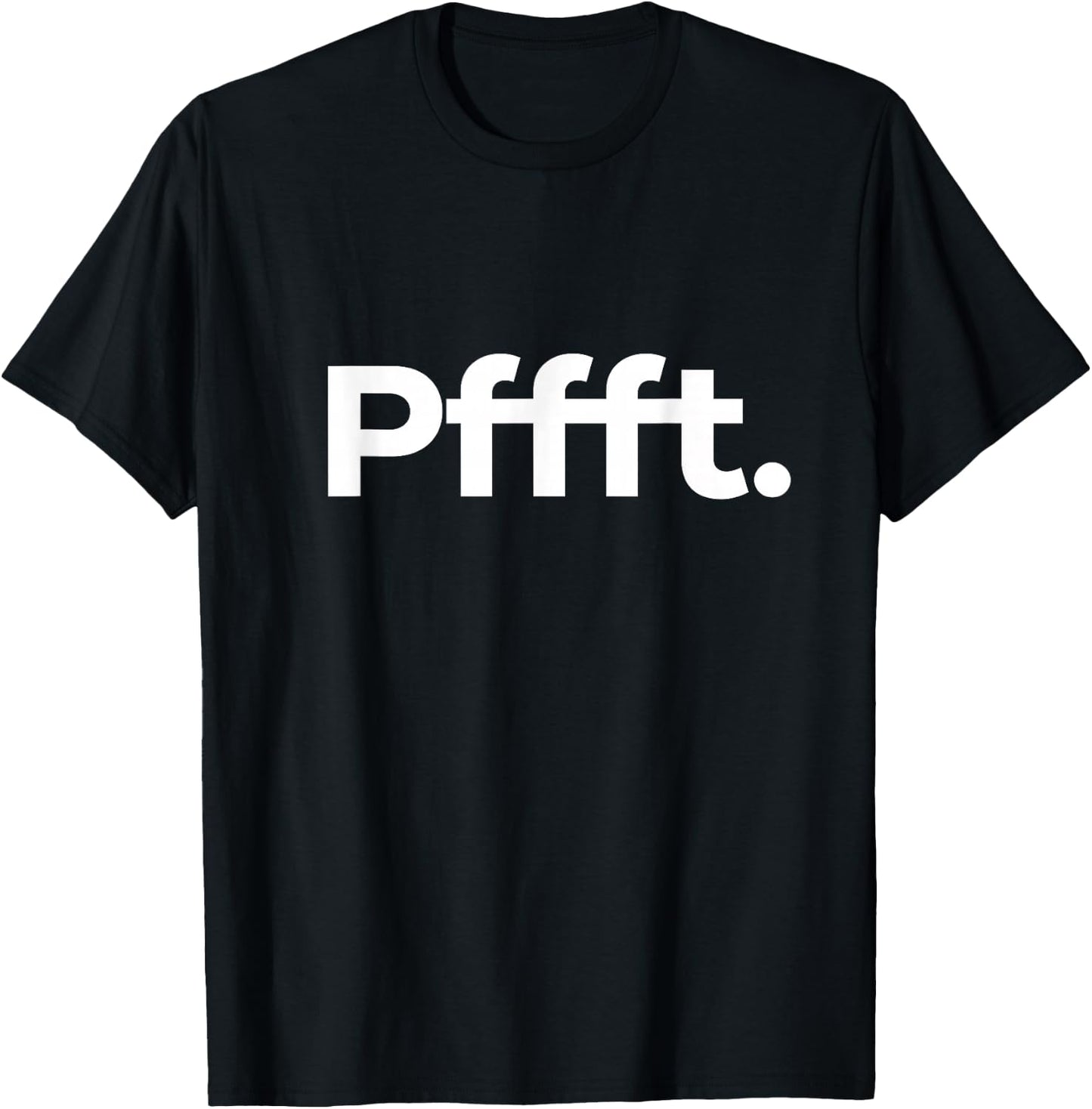 That Says Pffft T-Shirt - T-Shirt | Black
