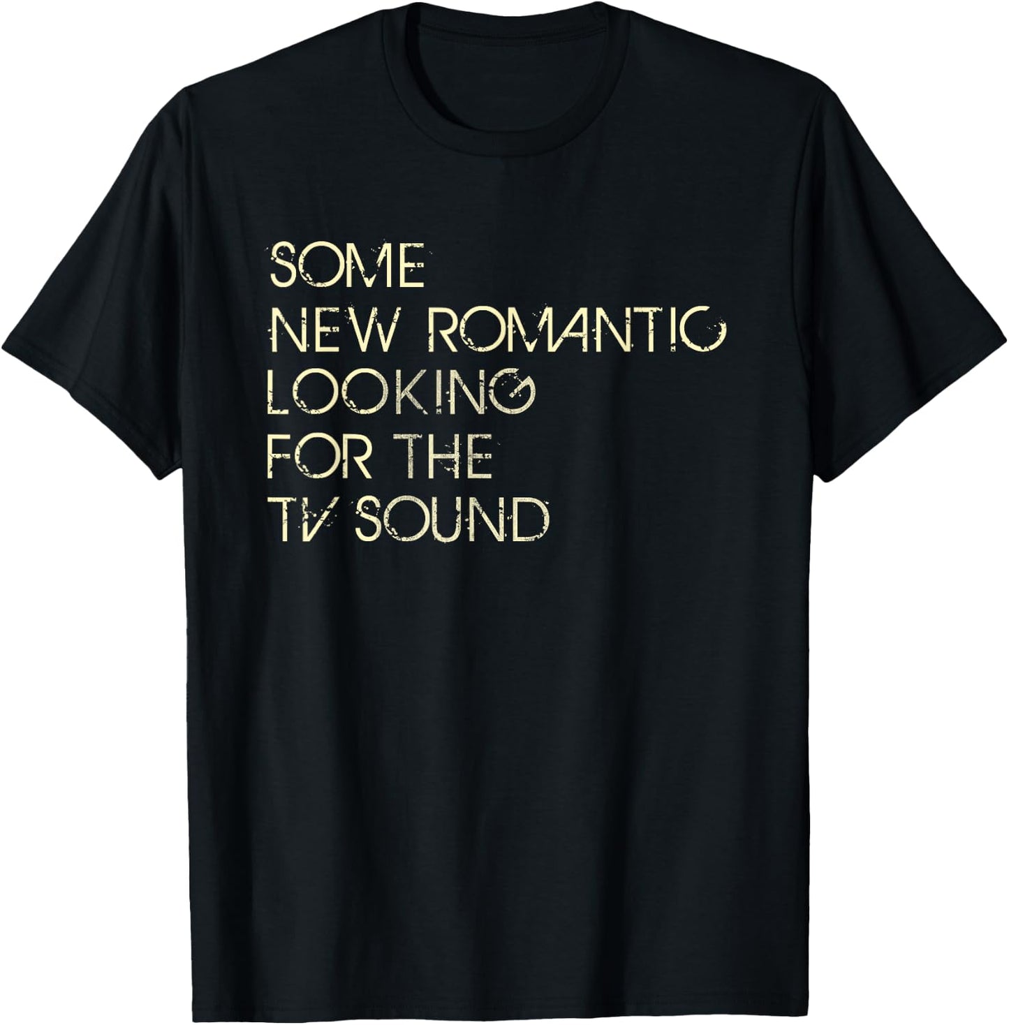 Some New Romantic Looking For The TV Sound T-Shirt - T-Shirt | Black