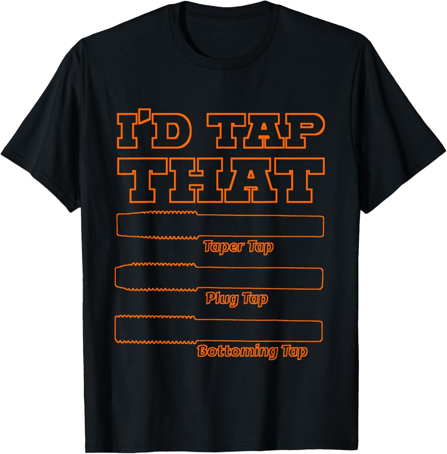 I'd Tap That, Funny Engine Builder Machinist Tools T-Shirt - T-Shirt | Black