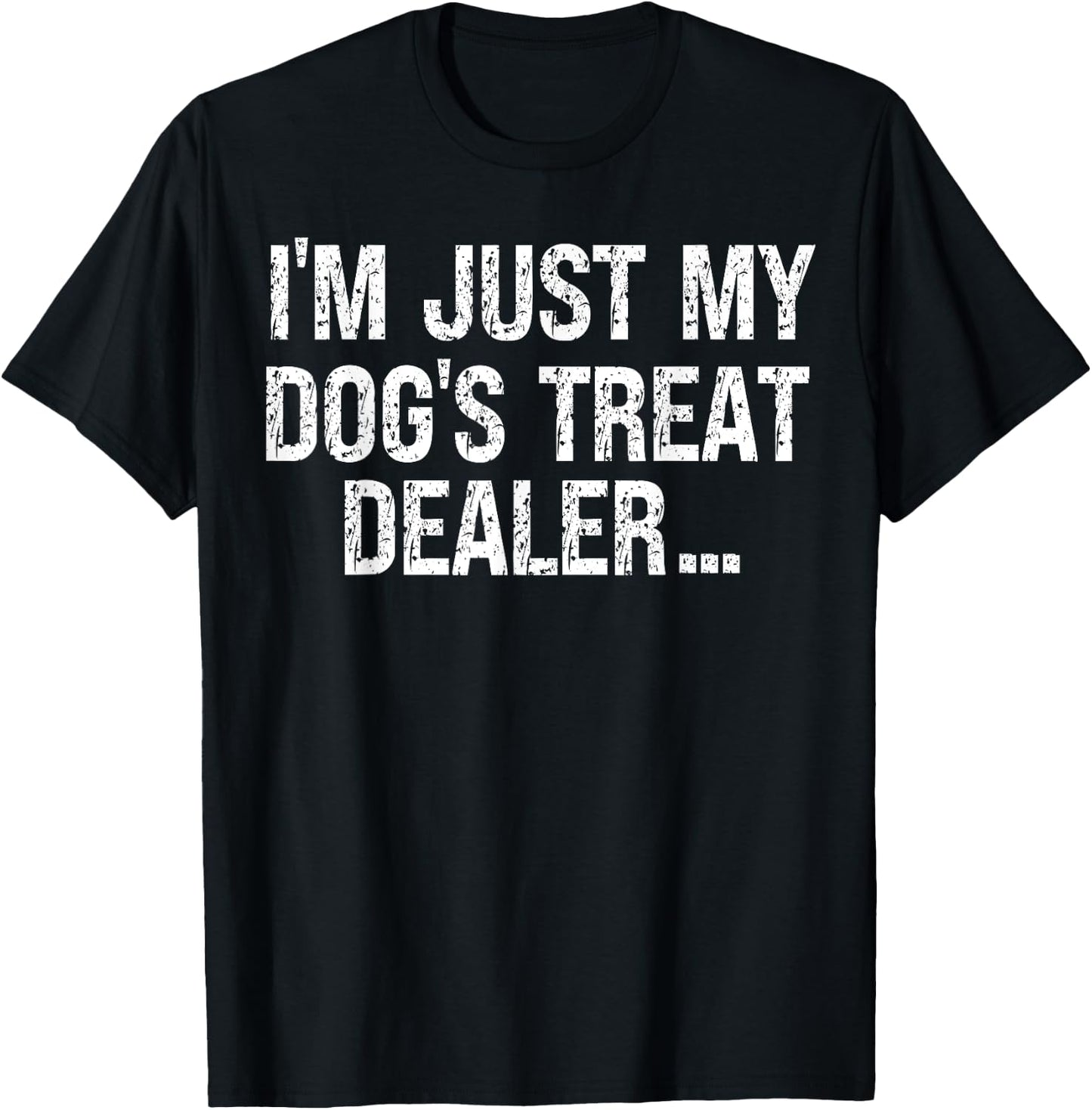 I'm Just My Dog's Treat Dealer funny Quote T-Shirt - T-Shirt | Black