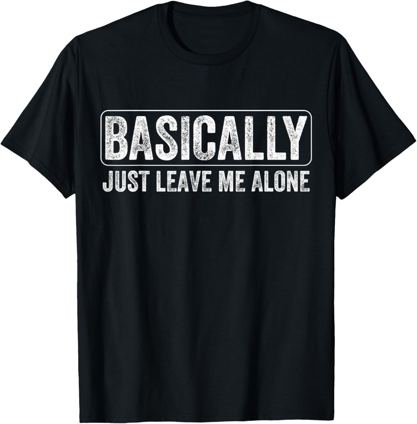 Basically Just Leave Me Alone Funny Saying Vintage Apparel T-Shirt - T-Shirt | Black