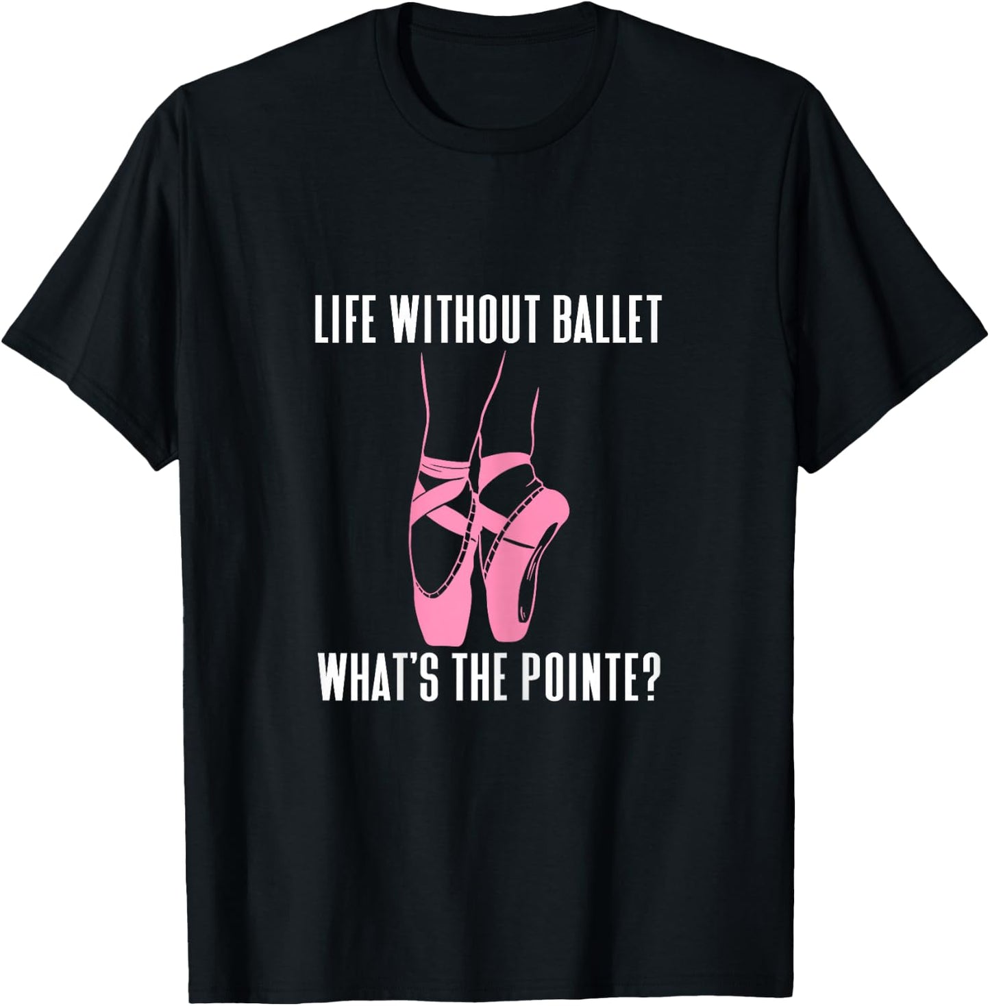 Funny Ballet Dancer Whats The Pointe Ballerina Bailarina T-Shirt - T-Shirt | Black