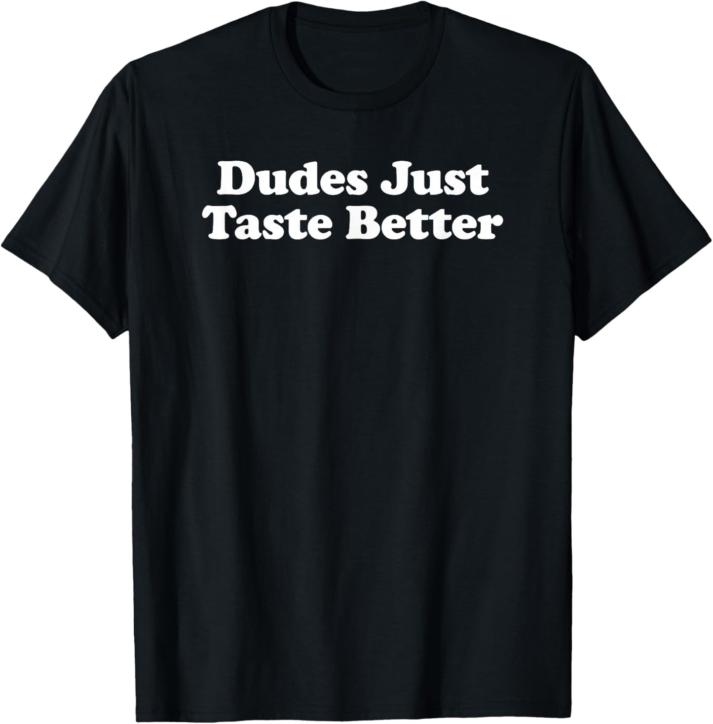 Dudes Just Taste Better T-Shirt - T-Shirt | Black