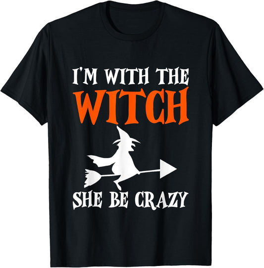I'm With The Witch, She Be Crazy T-Shirt - T-Shirt | Black