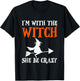 I'm With The Witch, She Be Crazy T-Shirt - T-Shirt | Black